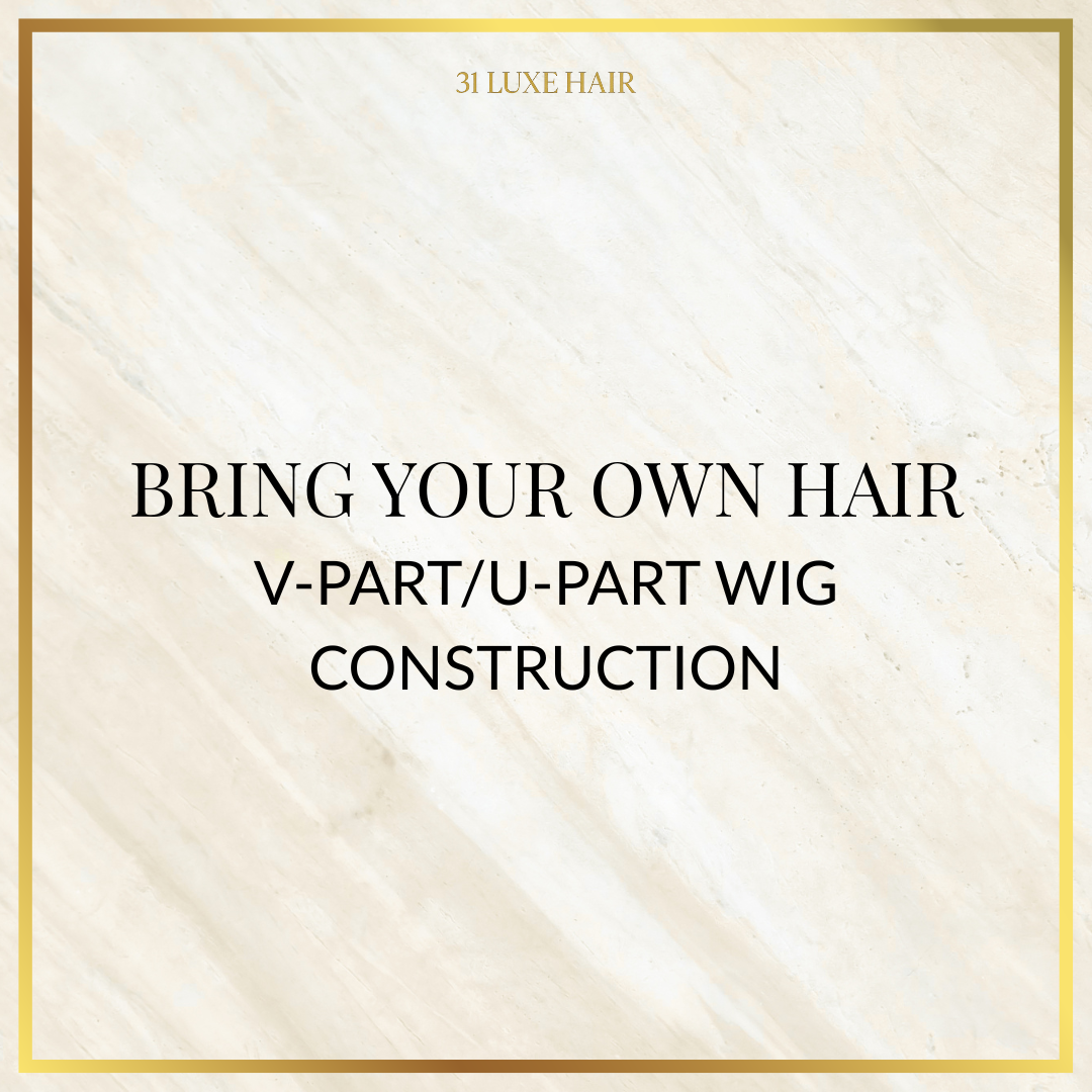 Bring Your Own Hair - V-Part/ U-Part Wig Construction