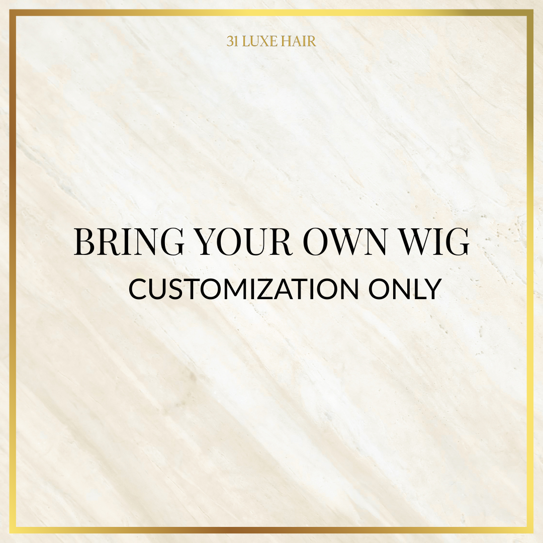 Bring Your Own Wig - Customization Only