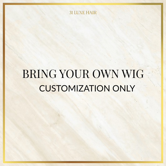 Bring Your Own Wig - Customization Only