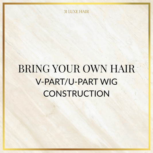 Bring Your Own Hair - V-Part/ U-Part Wig Construction